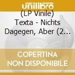 (LP Vinile) Texta - Nichts Dagegen, Aber (2 Lp)