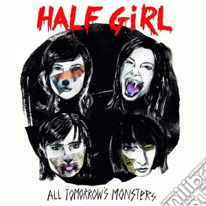 Half Girl - All Tomorrow'S Monsters cd musicale di Half Girl