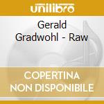 Gerald Gradwohl - Raw cd musicale di Gerald Gradwohl