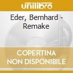 Eder, Bernhard - Remake cd musicale di Eder, Bernhard
