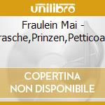Fraulein Mai - Frasche,Prinzen,Petticoats cd