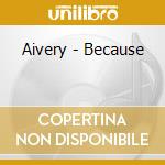 Aivery - Because cd musicale di Aivery