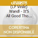 (LP Vinile) Wandl - It'S All Good Tho (2 Lp) lp vinile di Wandl