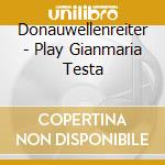 Donauwellenreiter - Play Gianmaria Testa cd musicale di Donauwellenreiter