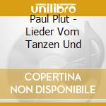 Paul Plut - Lieder Vom Tanzen Und cd musicale di Paul Plut