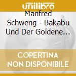 Manfred Schweng - Bakabu Und Der Goldene No cd musicale di Schweng, Manfred