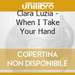 Clara Luzia - When I Take Your Hand cd musicale di Clara Luzia