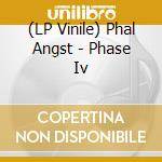 (LP Vinile) Phal Angst - Phase Iv