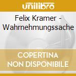 Felix Kramer - Wahrnehmungssache cd musicale di Felix Kramer