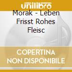 Morak - Leben Frisst Rohes Fleisc cd