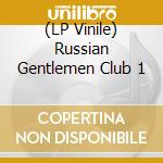 (LP Vinile) Russian Gentlemen Club 1 vinile