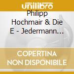 Philipp Hochmair & Die E - Jedermann Reloaded cd musicale di Philipp Hochmair & Die E