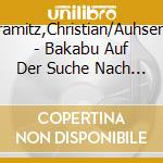 Tramitz,Christian/Auhser,F - Bakabu Auf Der Suche Nach Dem