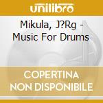 Mikula, J?Rg - Music For Drums cd