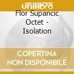 Flor Supancic Octet - Isolation cd musicale