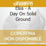 Elsa - A Day On Solid Ground cd