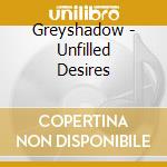 Greyshadow - Unfilled Desires cd