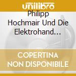 Philipp Hochmair Und Die Elektrohand Gottes - Der Hagestolz (Adalbert Stifter) cd