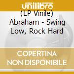 (LP Vinile) Abraham - Swing Low, Rock Hard vinile