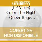 (LP Vinile) Color The Night - Queer Rage (Cv) vinile