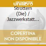 Strottern (Die) / Jazzwerkstatt Wien - Sieben Zwetschken cd