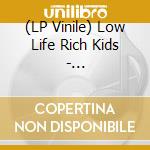 (LP Vinile) Low Life Rich Kids - Lieblingslieder vinile
