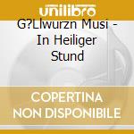 G?Llwurzn Musi - In Heiliger Stund cd