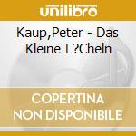 Kaup,Peter - Das Kleine L?Cheln cd musicale
