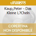 Kaup,Peter - Das Kleine L?Cheln cd