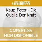 Kaup,Peter - Die Quelle Der Kraft cd