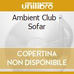 Ambient Club - Sofar cd musicale di Ambient Club