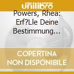 Powers, Rhea: Erf?Lle Deine Bestimmung (Cd) cd musicale