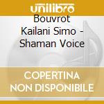 Bouvrot Kailani Simo - Shaman Voice cd