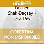 Dechen Shak-Dagsay - Tara Devi cd musicale