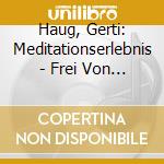 Haug, Gerti: Meditationserlebnis - Frei Von Arbeit cd