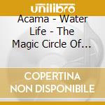 Acama - Water Life - The Magic Circle Of Living cd