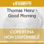 Thomas Heinz - Good Morning cd musicale