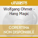Wolfgang Ohmer - Hang Magic cd musicale di Wolfang Ohmer