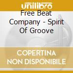 Free Beat Company - Spirit Of Groove cd musicale