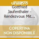 Gottfried Jaufenthaler - Rendezvous Mit Dem Tod cd musicale
