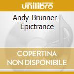 Andy Brunner - Epictrance cd musicale