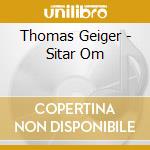 Thomas Geiger - Sitar Om cd musicale