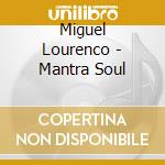 Miguel Lourenco - Mantra Soul cd musicale