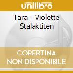 Tara - Violette Stalaktiten cd musicale