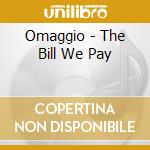 Omaggio - The Bill We Pay cd musicale