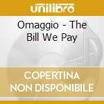 Omaggio - The Bill We Pay cd