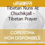 Tibetan Nuns At Chuchikjall - Tibetan Prayer cd
