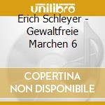 Erich Schleyer - Gewaltfreie Marchen 6 cd