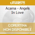 Acama - Angels In Love cd musicale