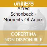 Alfred Schonback - Moments Of Aoum cd
